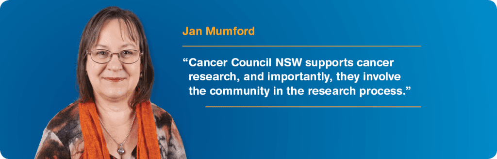 Photo of Jan Mumford next to a quote "Cancer Council NSW supports cancer research, and importantly, they involve the community in the research process.